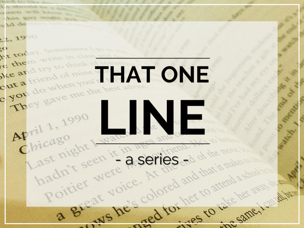THAT ONE LINE {a new blog series!} – #001
